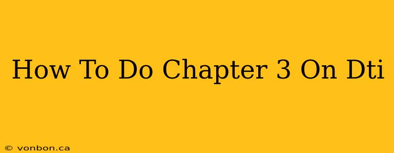 How To Do Chapter 3 On Dti