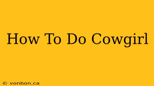 How To Do Cowgirl