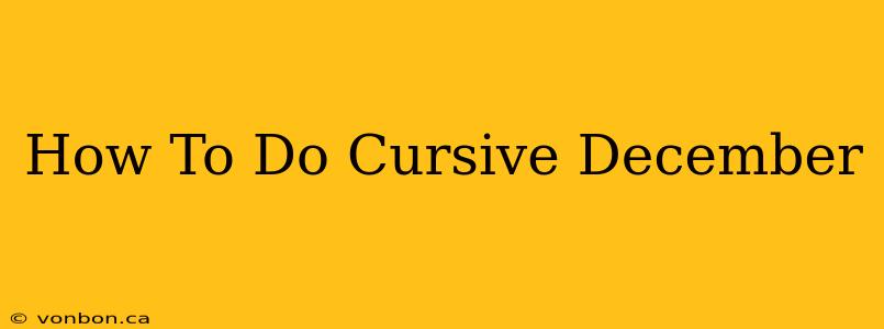 How To Do Cursive December