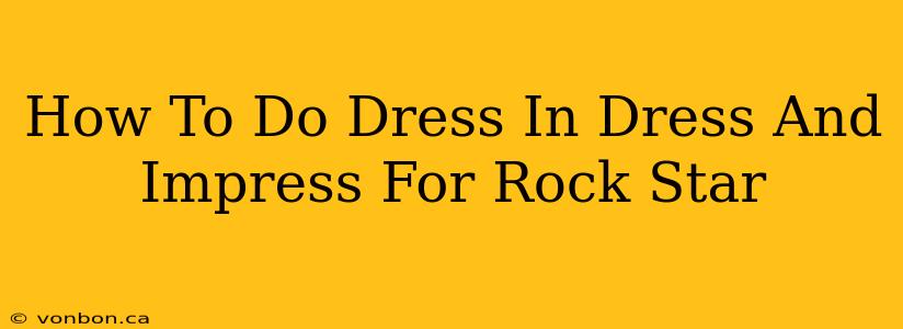 How To Do Dress In Dress And Impress For Rock Star