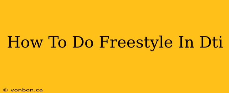 How To Do Freestyle In Dti