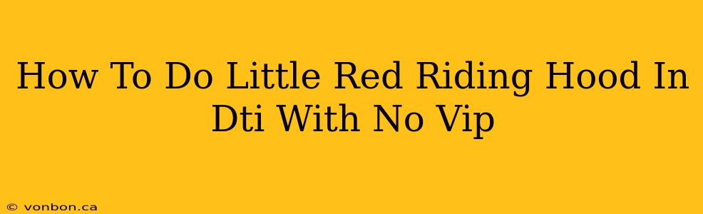 How To Do Little Red Riding Hood In Dti With No Vip