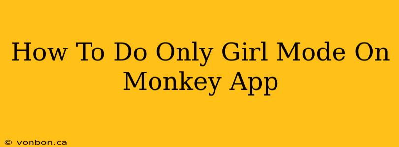 How To Do Only Girl Mode On Monkey App