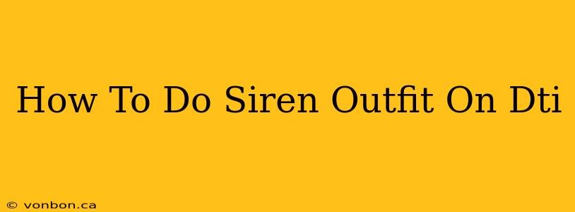 How To Do Siren Outfit On Dti