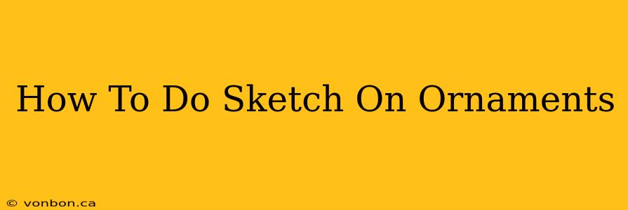 How To Do Sketch On Ornaments