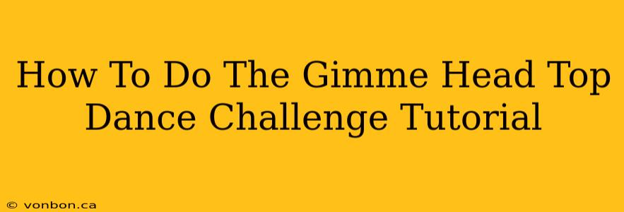 How To Do The Gimme Head Top Dance Challenge Tutorial