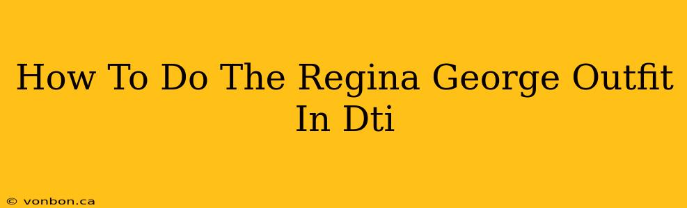 How To Do The Regina George Outfit In Dti