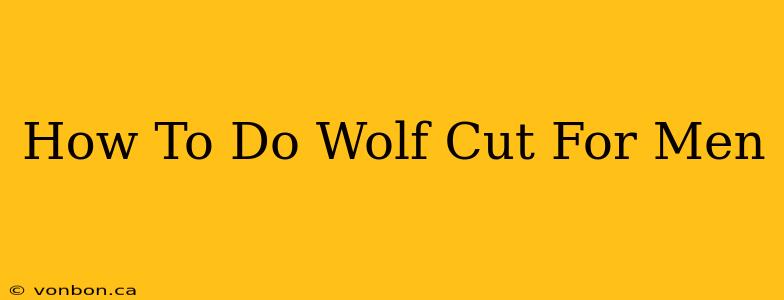 How To Do Wolf Cut For Men