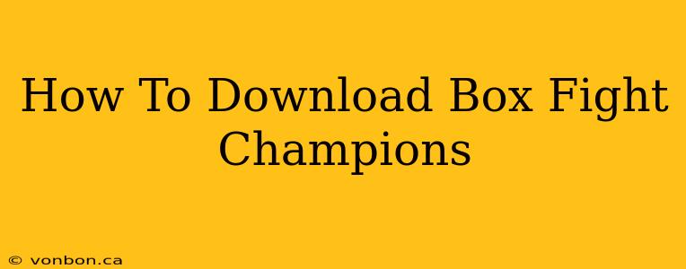 How To Download Box Fight Champions