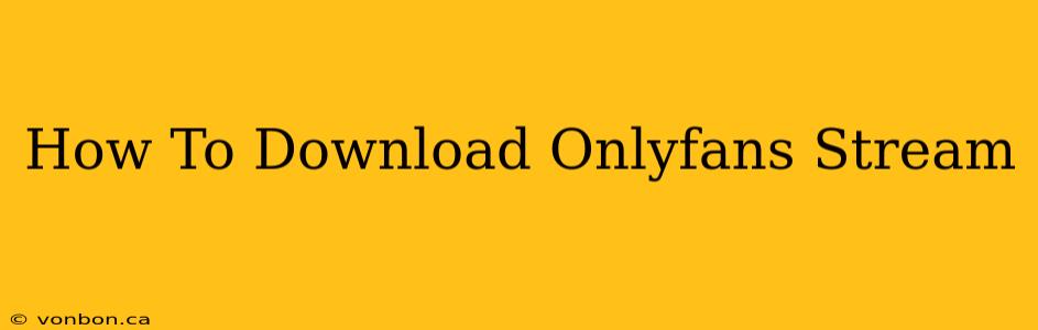 How To Download Onlyfans Stream