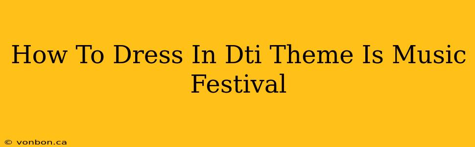 How To Dress In Dti Theme Is Music Festival