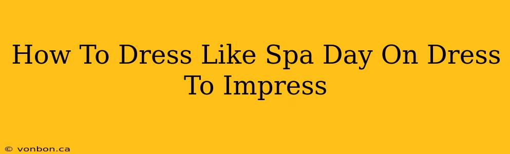 How To Dress Like Spa Day On Dress To Impress