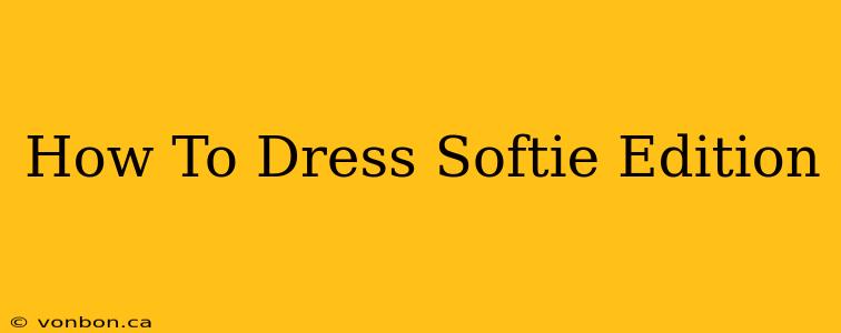 How To Dress Softie Edition