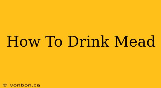 How To Drink Mead