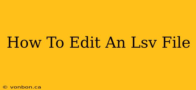 How To Edit An Lsv File