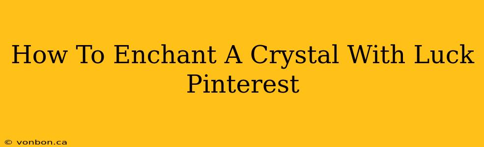 How To Enchant A Crystal With Luck Pinterest