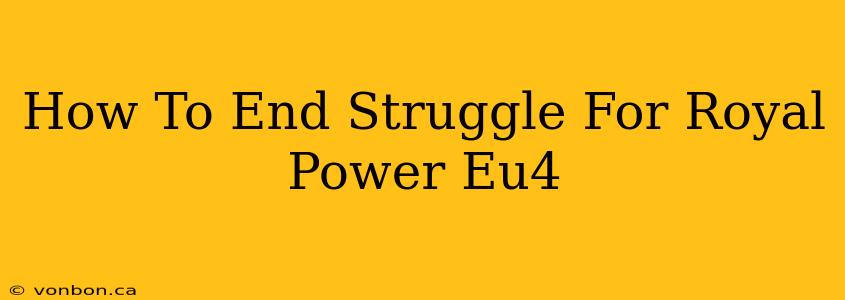 How To End Struggle For Royal Power Eu4