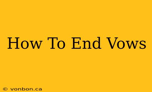 How To End Vows