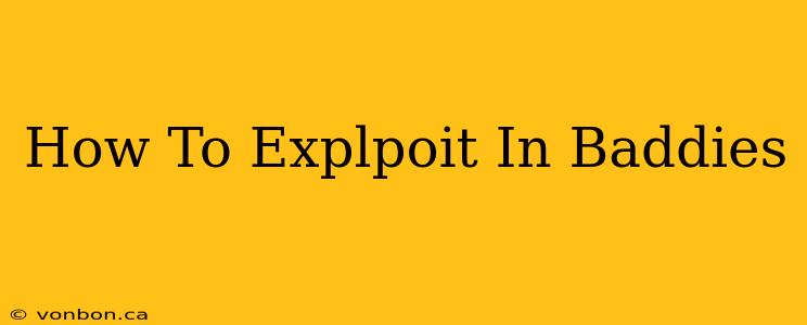 How To Explpoit In Baddies