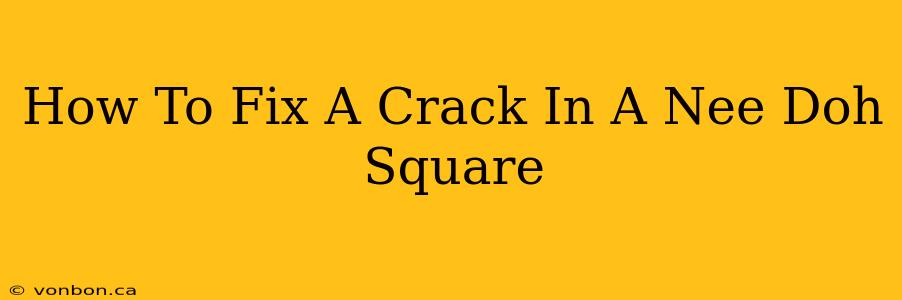 How To Fix A Crack In A Nee Doh Square