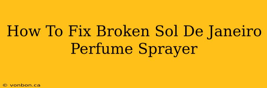 How To Fix Broken Sol De Janeiro Perfume Sprayer