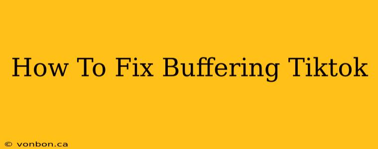 How To Fix Buffering Tiktok
