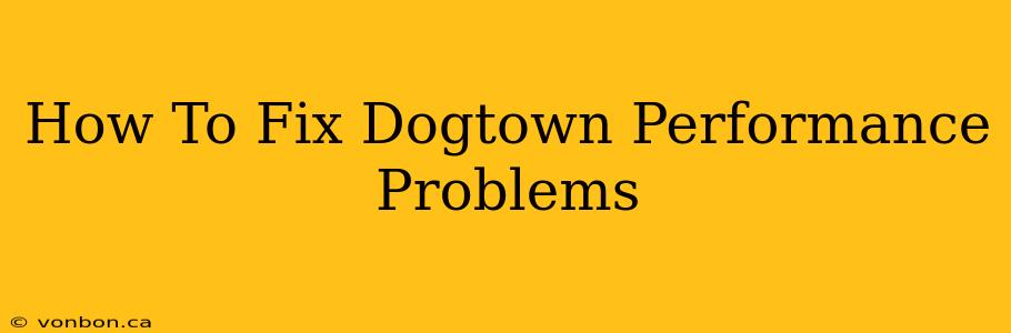 How To Fix Dogtown Performance Problems