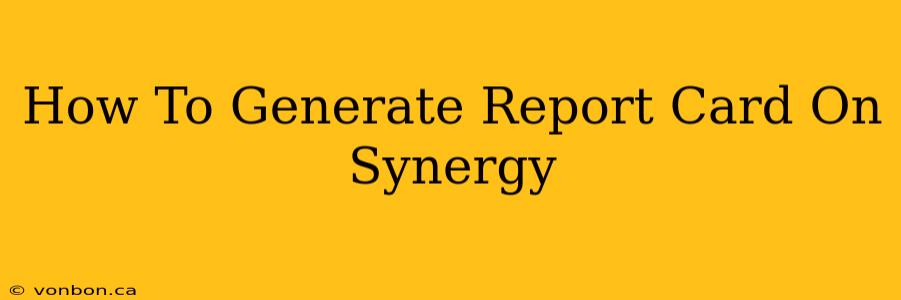 How To Generate Report Card On Synergy