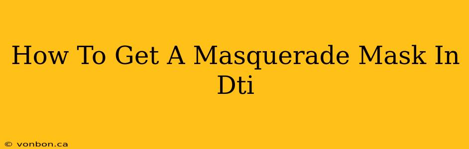 How To Get A Masquerade Mask In Dti