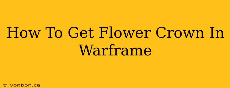 How To Get Flower Crown In Warframe