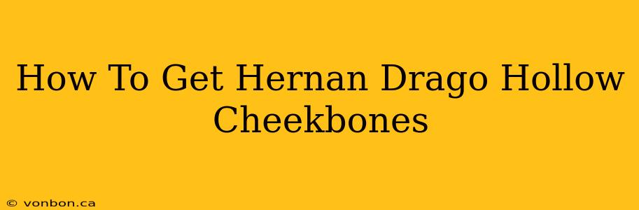 How To Get Hernan Drago Hollow Cheekbones