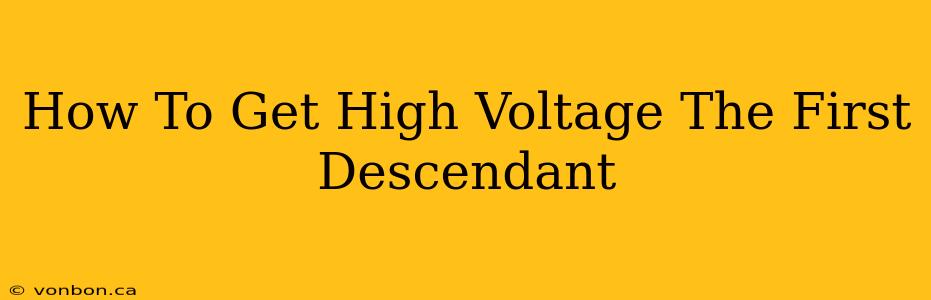 How To Get High Voltage The First Descendant