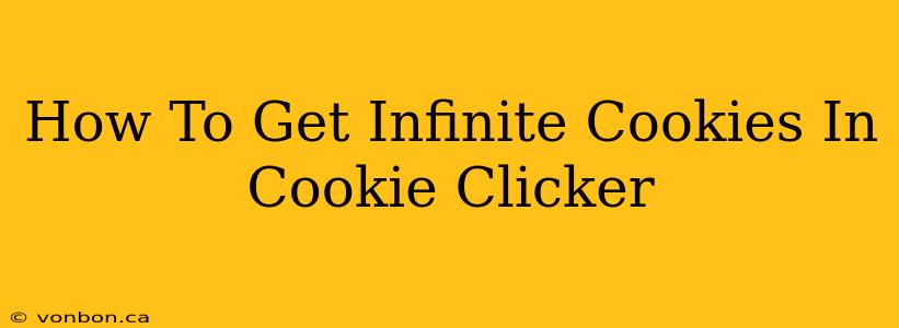 How To Get Infinite Cookies In Cookie Clicker