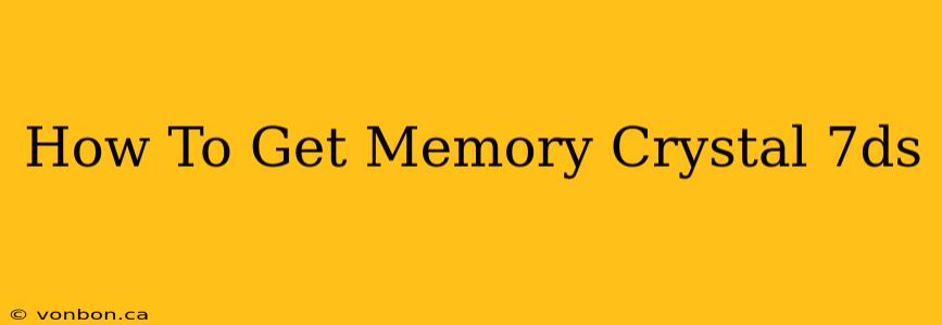 How To Get Memory Crystal 7ds