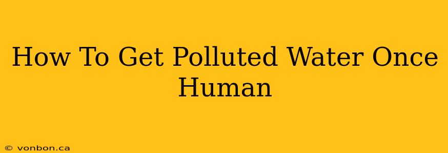 How To Get Polluted Water Once Human