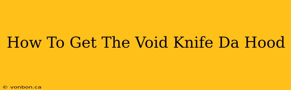 How To Get The Void Knife Da Hood