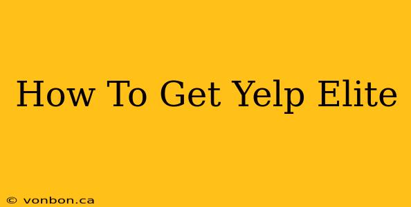 How To Get Yelp Elite