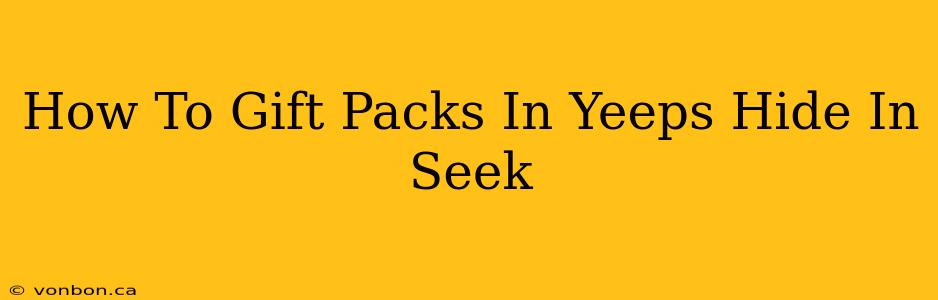 How To Gift Packs In Yeeps Hide In Seek