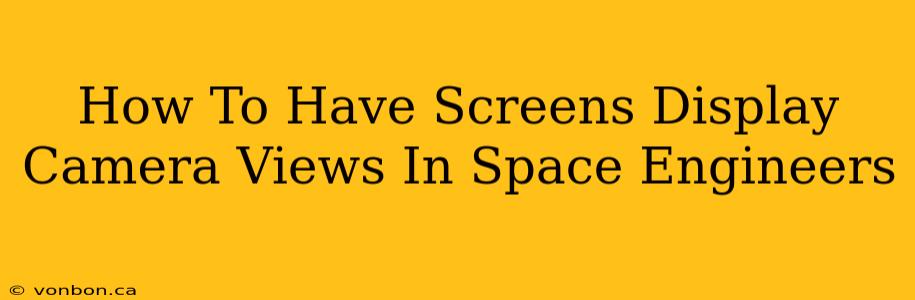 How To Have Screens Display Camera Views In Space Engineers