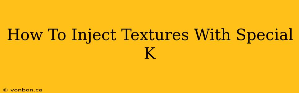 How To Inject Textures With Special K