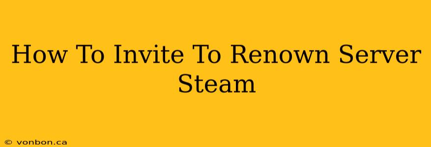 How To Invite To Renown Server Steam