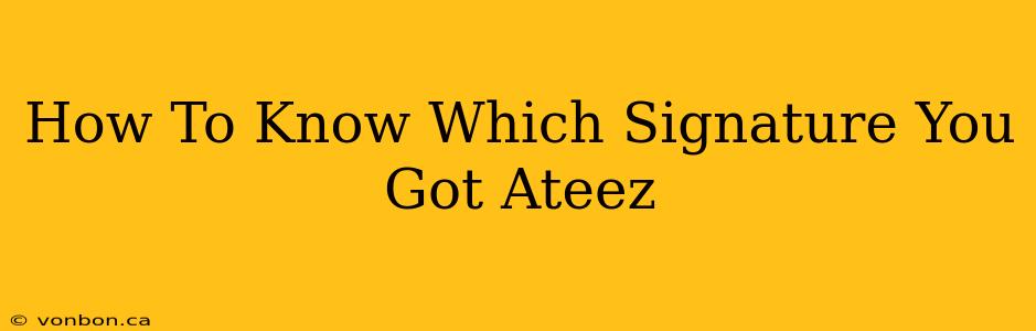 How To Know Which Signature You Got Ateez