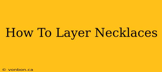 How To Layer Necklaces