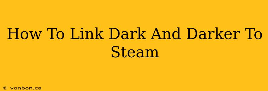 How To Link Dark And Darker To Steam