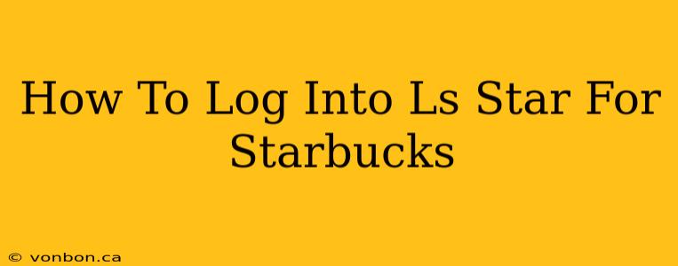 How To Log Into Ls Star For Starbucks