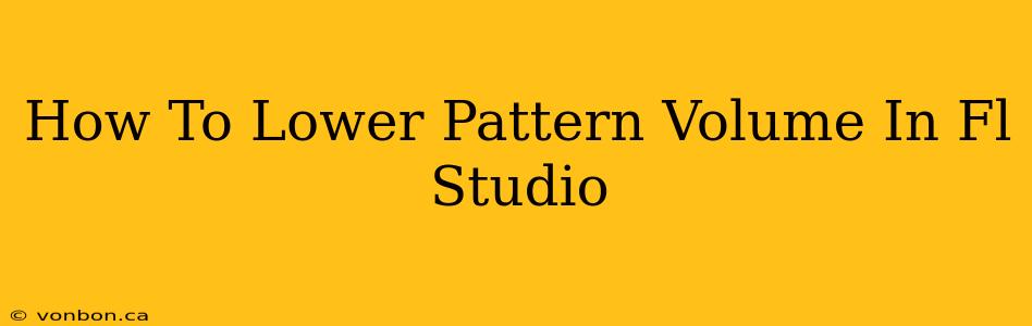 How To Lower Pattern Volume In Fl Studio