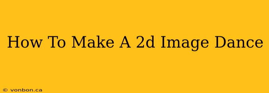 How To Make A 2d Image Dance