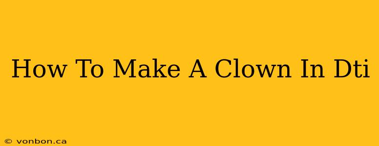 How To Make A Clown In Dti