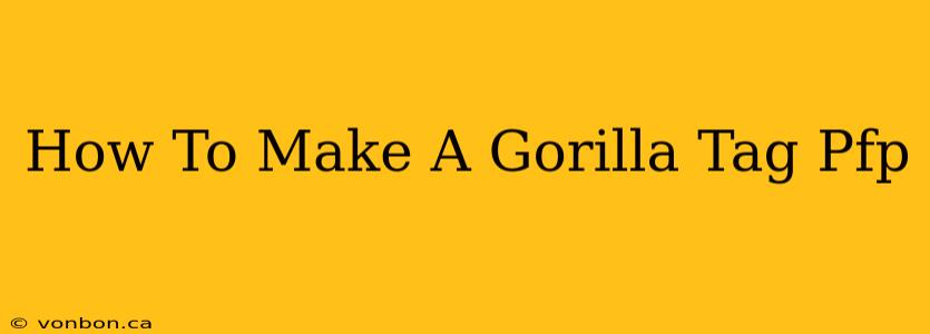 How To Make A Gorilla Tag Pfp