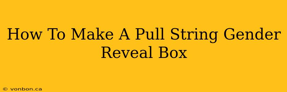 How To Make A Pull String Gender Reveal Box